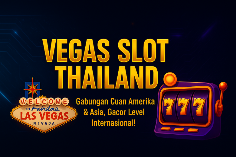 VEGAS SLOT THAILAND Gabungan Cuan Amerika & Asia Gacor Level Internasional