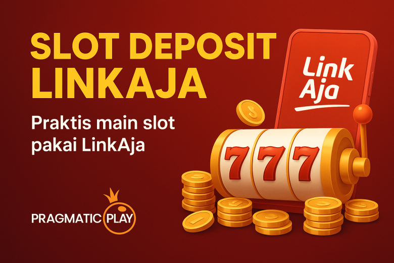 SLOT DEPOSIT LINKAJA Cara Praktis Main Slot Online & Cuan Lancar 2025